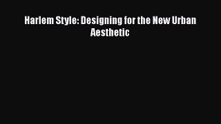 Harlem Style: Designing for the New Urban Aesthetic  PDF Download