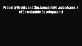 Property Rights and Sustainability (Legal Aspects of Sustainable Development)  Free Books