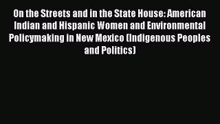 On the Streets and in the State House: American Indian and Hispanic Women and Environmental