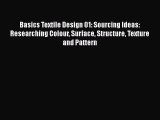 Basics Textile Design 01: Sourcing Ideas: Researching Colour Surface Structure Texture and