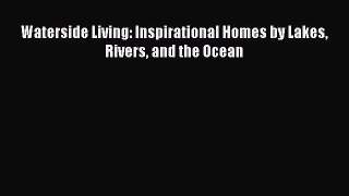 Waterside Living: Inspirational Homes by Lakes Rivers and the Ocean Free Download Book