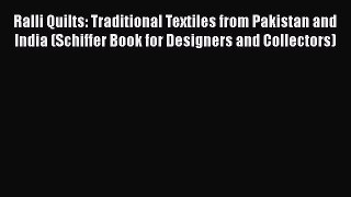 Ralli Quilts: Traditional Textiles from Pakistan and India (Schiffer Book for Designers and