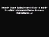 From the Ground Up: Environmental Racism and the Rise of the Environmental Justice Movement