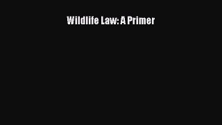 Wildlife Law: A Primer  Free Books