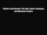 Textiles from Borneo: The Iban Kantu Ketungau and Mualang Peoples  Free Books