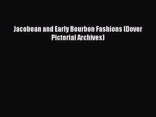 Jacobean and Early Bourbon Fashions (Dover Pictorial Archives)  Free Books