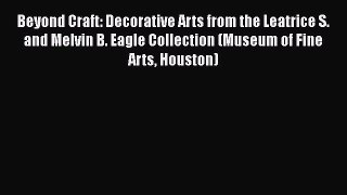 Beyond Craft: Decorative Arts from the Leatrice S. and Melvin B. Eagle Collection (Museum of