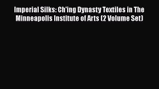 Imperial Silks: Ch'ing Dynasty Textiles in The Minneapolis Institute of Arts (2 Volume Set)