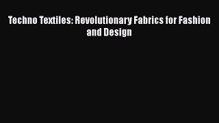 Techno Textiles: Revolutionary Fabrics for Fashion and Design  Read Online Book