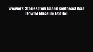 Weavers' Stories from Island Southeast Asia (Fowler Museum Textile)  Free Books