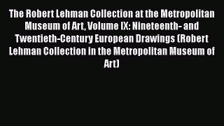 The Robert Lehman Collection at the Metropolitan Museum of Art Volume IX: Nineteenth- and Twentieth-Century