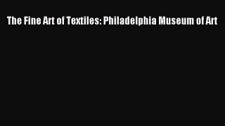 The Fine Art of Textiles: Philadelphia Museum of Art  Free Books