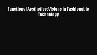 Functional Aesthetics: Visions in Fashionable Technology  Free Books