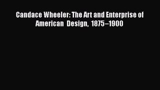 Candace Wheeler: The Art and Enterprise of American Design 1875–1900  Read Online Book