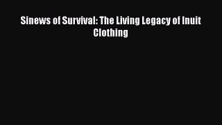 Sinews of Survival: The Living Legacy of Inuit Clothing  Free Books