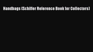 Handbags (Schiffer Reference Book for Collectors)  Free PDF