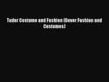 Tudor Costume and Fashion (Dover Fashion and Costumes)  Free Books