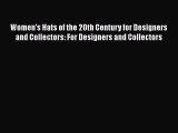 Women's Hats of the 20th Century for Designers and Collectors: For Designers and Collectors