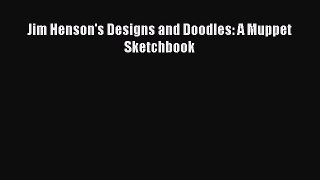 Jim Henson's Designs and Doodles: A Muppet Sketchbook  PDF Download