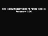How To Draw Manga Volume 29: Putting Things In Perspective (v. 29) Read Online PDF