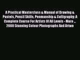 A Practical Masterclass & Manual of Drawing & Pastels Pencil Skills Penmanship & Calligraphy: