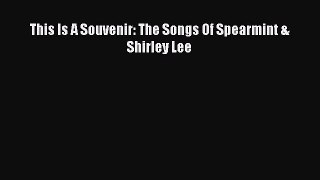 This Is A Souvenir: The Songs Of Spearmint & Shirley Lee  Free Books