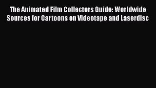 The Animated Film Collectors Guide: Worldwide Sources for Cartoons on Videotape and Laserdisc
