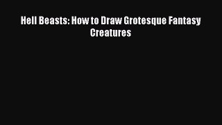 Hell Beasts: How to Draw Grotesque Fantasy Creatures  Free Books