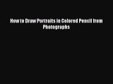 How to Draw Portraits in Colored Pencil from Photographs  Read Online Book