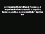 Encyclopedia of Colored Pencil Techniques: A Comprehensive Step-by-step Directory of Key Techniques