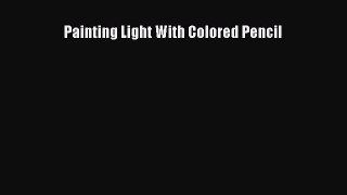 Painting Light With Colored Pencil Free Download Book