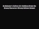 An Animator's Gallery: Eric Goldberg Draws the Disney Characters (Disney Editions Deluxe) Free