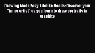 Drawing Made Easy: Lifelike Heads: Discover your inner artist as you learn to draw portraits
