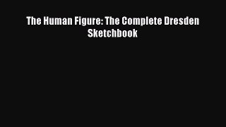 The Human Figure: The Complete Dresden Sketchbook  Free PDF