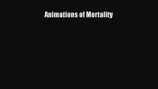 Animations of Mortality  Free Books
