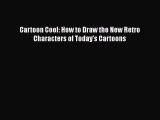 Cartoon Cool: How to Draw the New Retro Characters of Today's Cartoons  Free PDF