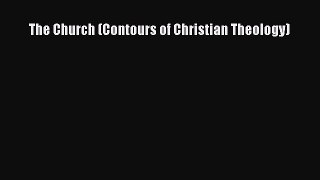 (PDF Download) The Church (Contours of Christian Theology) Read Online