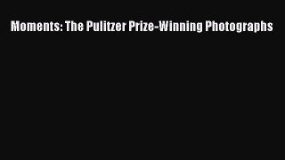 (PDF Download) Moments: The Pulitzer Prize-Winning Photographs PDF