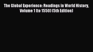 (PDF Download) The Global Experience: Readings in World History Volume 1 (to 1550) (5th Edition)