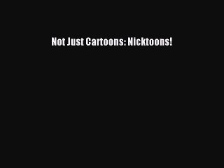Not Just Cartoons: Nicktoons!  PDF Download