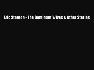 Eric Stanton - The Dominant Wives & Other Stories Read Online PDF