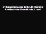 [PDF Download] Art Nouveau Frames and Borders: 250 Copyright Free Illustrations (Dover Pictorial