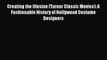 Creating the Illusion (Turner Classic Movies): A Fashionable History of Hollywood Costume Designers