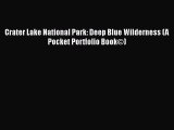 [PDF Download] Crater Lake National Park: Deep Blue Wilderness (A Pocket Portfolio Book©) [PDF]