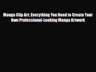 [PDF Download] Manga Clip Art: Everything You Need to Create Your Own Professional-Looking