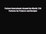[PDF Download] Pattern Sourcebook: Around the World: 250 Patterns for Projects and Designs