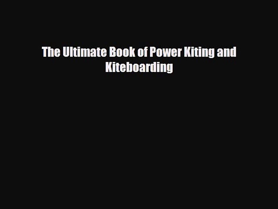 [PDF Download] The Ultimate Book of Power Kiting and Kiteboarding [PDF] Full Ebook