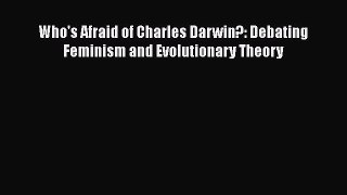 PDF Download Who's Afraid of Charles Darwin?: Debating Feminism and Evolutionary Theory Read