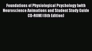 PDF Download Foundations of Physiological Psychology (with Neuroscience Animations and Student