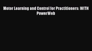 PDF Download Motor Learning and Control for Practitioners: WITH PowerWeb Download Online